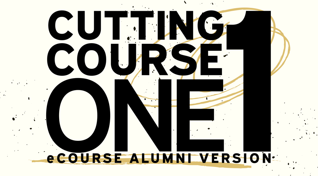 Cutting Course ONE | Alumni Version
